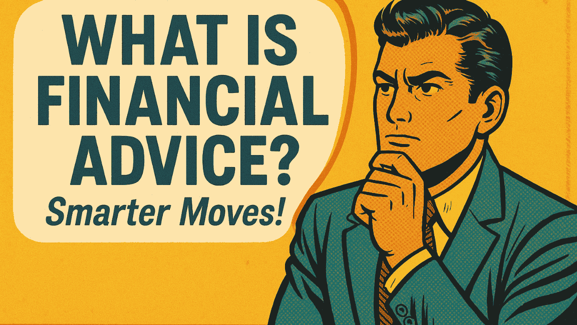 What Is Financial Advice? Smarter Moves!