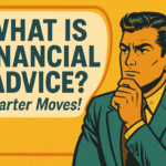 What Is Financial Advice? Smarter Moves!