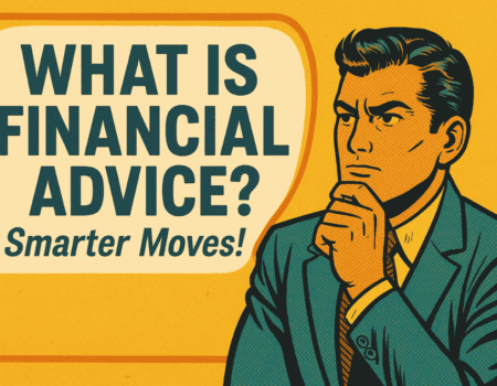 What Is Financial Advice? Smarter Moves!